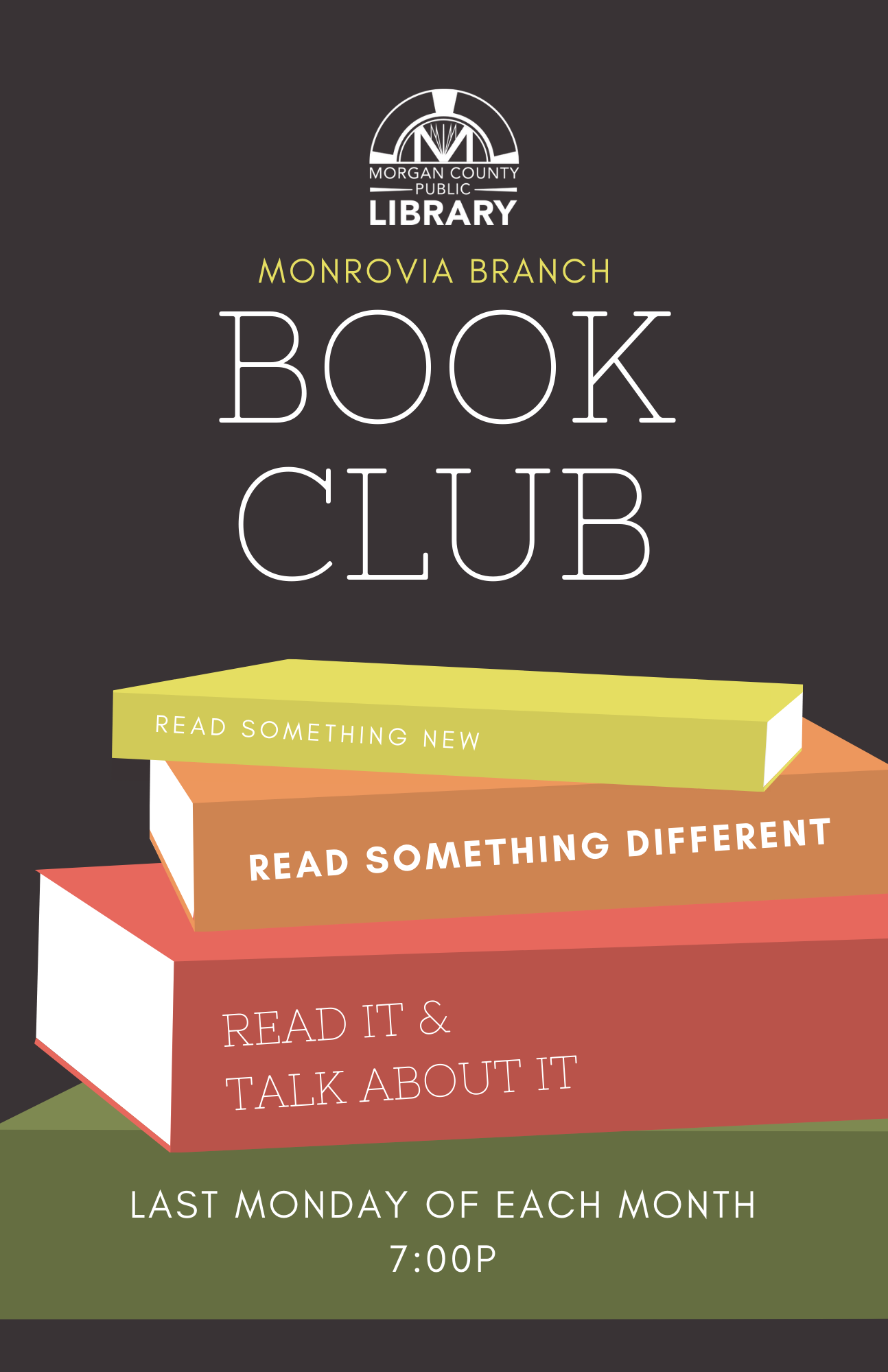 black background, stack of books (green, red, orange & yellow), library logo Text:  Monrovia branch book club; read something new; read something different; read it & talk about it; last monday of each month 7p