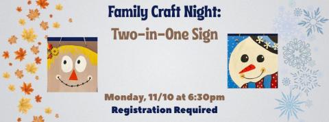 Picture of a scarecrow painting and a snowman painting; Text reads "Family Craft Night Two in One Sign.  Monday November 10th at 6:30pm. Registration required"