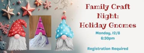 Two illustrated gnomes and a photo of a gnome craft; text reads "Family Craft Night Holiday Gnomes Monday 12/8 at 6:30pm. Registration required."